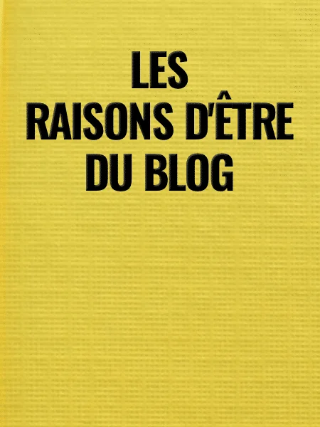 Les raisons d'être du blog